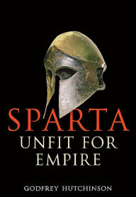 Title: Sparta: Unfit for Empire, Author: Godfrey Hutchinson