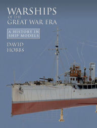 Title: Warships of the Great War Era: A History in Ship Models, Author: David Hobbs