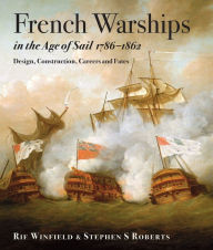 Title: French Warships in the Age of Sail, 1786-1861: Design, Construction, Careers and Fates, Author: Rif Winfield