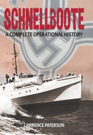 Title: Schnellboote: A Complete Operational History, Author: Lawrence Paterson
