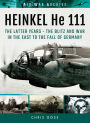 Heinkel He 111: The Latter Years: The Blitz and War in the East to the Fall of Germany