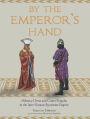 By the Emperor's Hand: Military Dress and Court Regalia in the Later Romano-Byzantine Empire