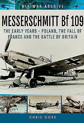 Messerschmitt Bf 109: the Early Years - Poland, Fall of France and Battle Britain