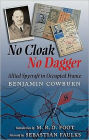 No Cloak, No Dagger: Allied Spycraft in Occupied France