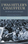 I Was Hitler's Chauffeur: The Memoir of Erich Kempka