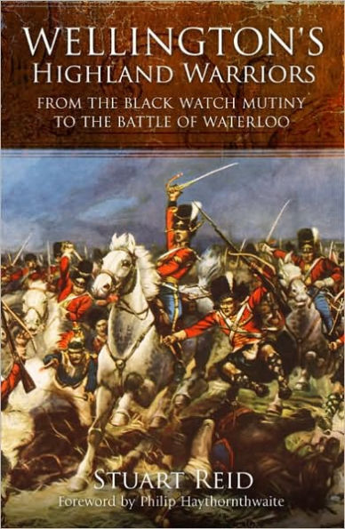 Wellington's Highland Warriors: From the Black Watch Mutiny to Battle of Waterloo