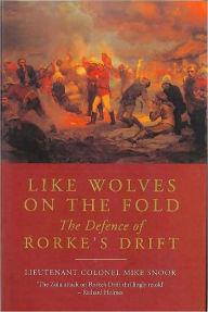 Title: Like Wolves on the Fold: The Defence of Rorke's Drift, Author: Mike Snook