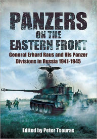 Title: Panzers on the Eastern Front: General Erhard Raus and His Panzer Divisions in Russia 1941 - 1945, Author: Peter Tsouras