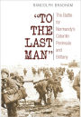 To the Last Man: The Battle for Normandy's Cotentin Peninsula and Brittany
