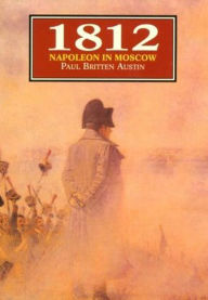 Title: 1812: Napoleon in Moscow, Author: Paul Britten Austin