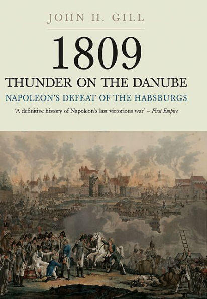 1809 Thunder on the Danube: Volume 1: Napoleon's Defeat of the Habsburg