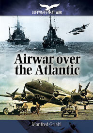 Title: Airwar Over the Atlantic, Author: Manfred Griehl