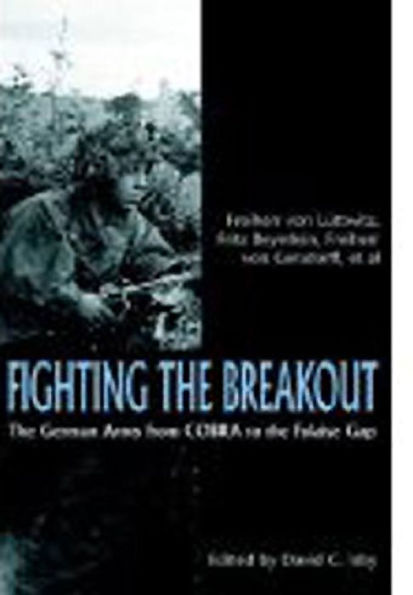 Fighting the Breakout: The German Army in Normandy from COBRA to the Falaise Gap