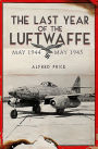 The Last Year of the Luftwaffe: May 1944 to May 1945