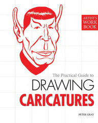 Title: The Practical Guide to Drawing Caricatures, Author: Peter Gray