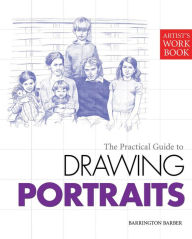 Title: The Practical Guide to Drawing Portraits, Author: Barrington Barber