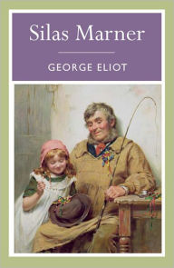 Title: Silas Marner: The Weaver of Raveloe, Author: George Eliot