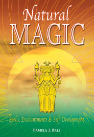 Title: Natural Magic: Spells, Enchantments & Self-Development: Spells, Enchantments & Self-Development, Author: Pamela Ball