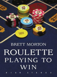 Title: Roulette: Playing to Win, Author: Brett Morton