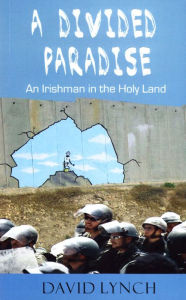 Title: A Divided Paradise: An Irishman in the Holy Land, Author: David Lynch