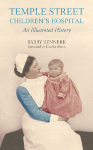 Title: Temple Street Children's Hospital: An Illustrated History, Author: Barry Kennerk