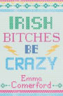 Irish Bitches Be Crazy