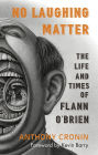 No Laughing Matter: The Life and Times of Flann O'Brien