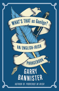Title: What's That as Gaeilge: An English-Irish Phrasebook, Author: Garry Bannister