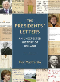 Free books in pdf download The Presidents' Letters: An Unexpected History of Ireland 9781848407695 by Flor MacCarthy ePub DJVU