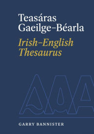 Title: Teasáras Gaeilge-Béarla Irish-English Thesaurus, Author: Garry Bannister