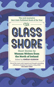 Title: The Glass Shore: Short Stories by Women Writers from the North of Ireland, Author: Sin ad Gleeson