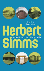 Title: Herbert Simms: An Architect for the People, Author: Lindie Naughton