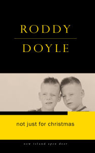 Title: Not Just for Christmas, Author: Roddy Doyle