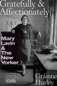 Free text ebook downloads GRATEFULLY & AFFECTIONATELY: MARY LAVIN & THE NEW YORKER English version
