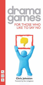 Title: Drama Games: For Those Who Like To Say No, Author: Chris Johnston
