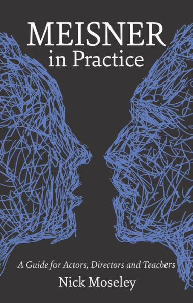 Meisner Practice: A Guide for Actors, Directors and Teachers