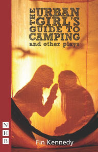 Title: The Urban Girl?s Guide to Camping and Other Plays, Author: Fin Kennedy