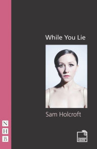 Title: While You Lie, Author: Sam Holcroft