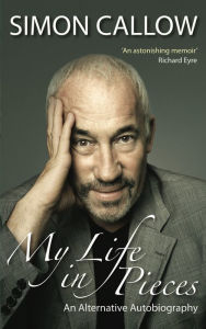Title: My Life in Pieces, Author: Simon Callow