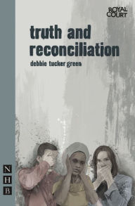 Title: Truth and Reconciliation, Author: Debbie Tucker Green