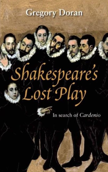 Shakespeare's Lost Play: In Search of Cardenio