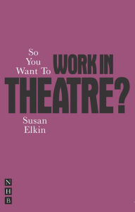 Title: So You Want to Work in Theatre?, Author: Susan Elkin