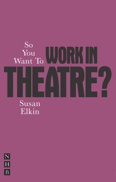 So You Want to Work Theatre?