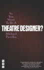 So You Want to Be a Theatre Designer?