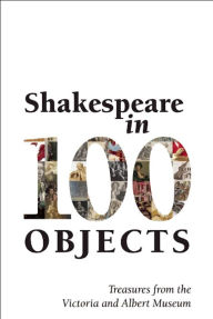 Title: Shakespeare in 100 Objects: Treasures from the Victoria and Albert Museum, Author: Jane Birkett