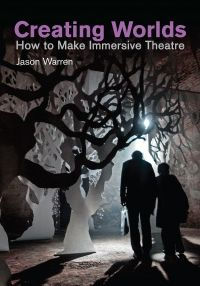 Creating Worlds: How to Make Immersive Theatre