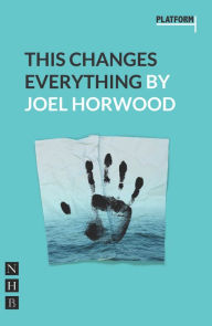 Ebooks free downloads for mobile This Changes Everything (English literature) by Joel Horwood  9781848425002