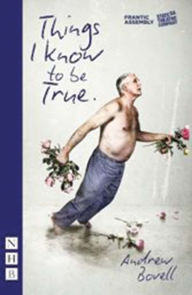 Title: Things I Know To Be True, Author: Andrew Bovell