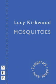 Title: Mosquitoes, Author: Lucy Kirkwood