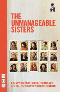 Title: The Unmanageable Sisters, Author: Michel Tremblay